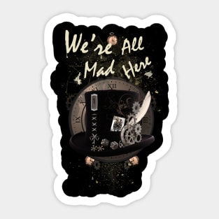 We're All Mad Here - Steampunk Sticker